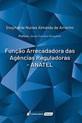 Ler Função Arrecadadora das Agências Reguladoras. Anatel. 2018, do autor Stephanie Nunes Almeida de Amorim Ler Função Arrecadadora das Agências Reguladoras. Anatel. 2018, do autor Stephanie Nunes Almeida de Amorim