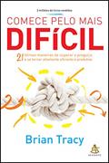 Ler Comece pelo mais difícil: 21 ótimas maneiras de superar a preguiça e se tornar altamente eficiente e produtivo, do autor Brian Tracy