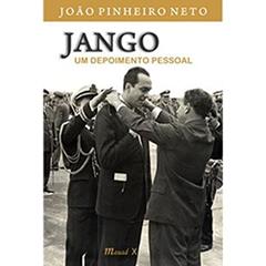 Jango: um Depoimento Pessoal, do autor João Pinheiro Neto