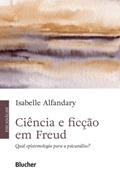 Ler Ciência e Ficção em Freud: Qual Epistemologia Para a Psicanálise?, do autor Isabelle Alfandary