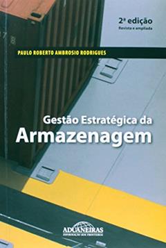 Gestão Estratégica da Armazenagem, do autor Paulo Roberto Ambrósio Rodrigues