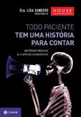 Ler Todo paciente tem uma história para contar: Mistérios médicos e a arte do diagnóstico, do autor Lisa Sanders Ler Todo paciente tem uma história para contar: Mistérios médicos e a arte do diagnóstico, do autor Lisa Sanders
