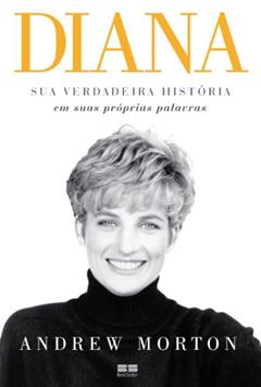 Diana: Sua verdadeira história: Sua verdadeira história, do autor Andrew Morton