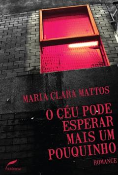 O céu pode esperar mais um pouquinho, do autor Maria Clara Mattos