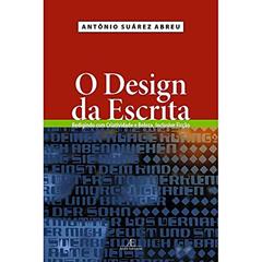 O Design da Escrita: Redigindo com Criatividade e Beleza, Inclusive Ficção, do autor Antônio Suárez Abreu