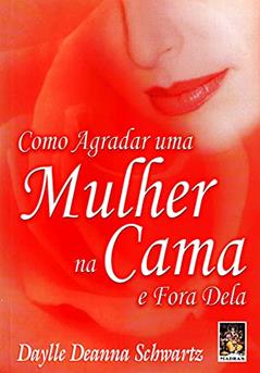 Como Agradar uma Mulher na Cama, do autor Daylle Deanna Schwartz