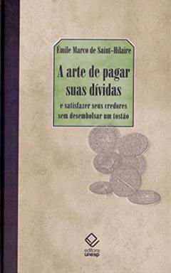 A arte de pagar suas dívidas: E satisfazer seus credores sem desembolsar um tostão, do autor Emile Marco de Saint-Hilaire