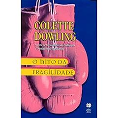 O Mito Da Fragilidade, do autor Colette Dowling