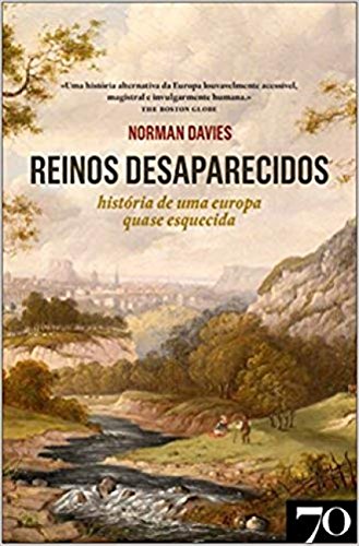Ler Reinos Desaparecidos: História de uma Europa Quase Esquecida, do autor Norman Davies
