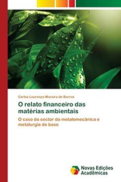 O relato financeiro das matérias ambientais: O caso do sector da metalomecânica e metalurgia de base, do autor Carlos Lourenço Moreira de Barros