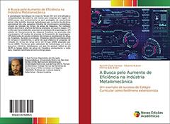 A Busca pelo Aumento de Eficiência na Indústria Metalomecânica: Um exemplo de sucesso do Estágio Curricular como fenômeno extensionista, do autor Illyushin Zaak Saraiva; Eduardo Butzen; Neimar João Balan