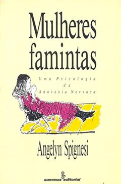 Mulheres famintas: uma psicologia da anorexia nervosa, do autor Angelyn Spignesi