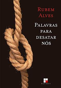 Palavras para desatar nós, do autor Rubem Alves