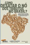 Ler Como Desatar o Nó dos Tributos no Brasil?, do autor Alberto Macedo