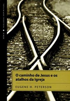 O Caminho De Jesus E Os Atalhos Da Igreja, do autor Eugene H. Peterson