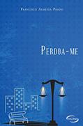 Ler PERDOA-ME, do autor FRANCISCO ALMEIDA PRADO