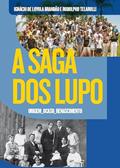 Ler A Saga dos Lupo: Origem, Ocaso, Renascimento, do autor Ignácio Loyola Brandão; Rodolpho Telarolli Ler A Saga dos Lupo: Origem, Ocaso, Renascimento, do autor Ignácio Loyola Brandão; Rodolpho Telarolli
