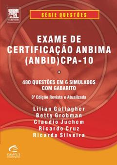 Exame de Certificação ANBIMA (ANBID) CPA-10. 480 Questões em 6 Simulados com Gabarito, do autor Ricardo Cruz; Lilian Gallagher; Betty Grobman