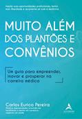 Ler Muito Além dos Plantões e Convênios: um Guia Para Empreender, Inovar e Prosperar na Carreira Médica, do autor Carlos Eurico Pereira Ler Muito Além dos Plantões e Convênios: um Guia Para Empreender, Inovar e Prosperar na Carreira Médica, do autor Carlos Eurico Pereira