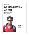 Ler Da Informática Ao Céu - Biografia Do Beato Carlo Acutis, do autor Nicola Gori