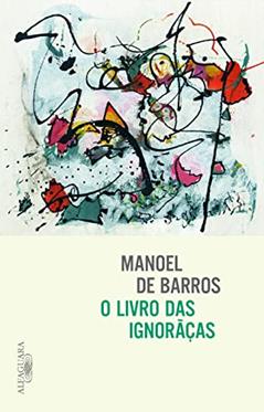 O livro das ignorãças, do autor Manoel de Barros