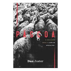 Páscoa. A Chave Para Abrir o Livro do Apocalipse, do autor Dan Juster