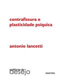 Ler Contrafissura e plasticidade psíquica, do autor Antonio Lancetti