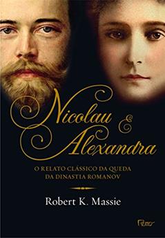 Nicolau e Alexandra: O relato clássico da queda da dinastia Romanov, do autor Robert K. Massie