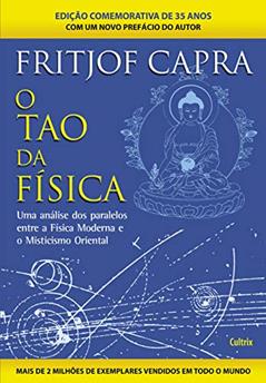 O Tao da Física: uma Análise dos Paralelos Entre a Física Moderna e Misticismo Oriental, do autor Fritjof Capra