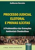 Ler Processo Judicial Eleitoral & Provas Ilícitas - A Problemática das Gravações Ambientais Clandestinas, do autor Guilherme Barcelos
