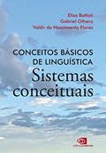 Ler Conceitos básicos de linguística: sistemas conceituais, do autor Elisa Battisti; Gabriel de Ávila Othero; Valdir do Nascimento Flores Ler Conceitos básicos de linguística: sistemas conceituais, do autor Elisa Battisti; Gabriel de Ávila Othero; Valdir do Nascimento Flores