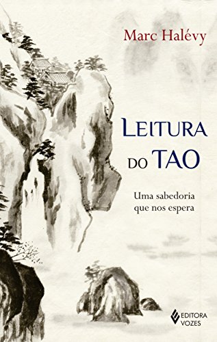 Ler Leitura do Tao: Uma sabedoria que nos espera, do autor Marc Halévy Ler Leitura do Tao: Uma sabedoria que nos espera, do autor Marc Halévy