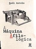 Ler A máquina afilológica, do autor Raúl (Autor) Antelo