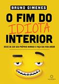 Ler O Fim do Idiota Interior: Deixe de ser seu próprio inimigo e faça sua vida andar, do autor Bruno Gimenes Ler O Fim do Idiota Interior: Deixe de ser seu próprio inimigo e faça sua vida andar, do autor Bruno Gimenes