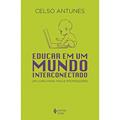 Ler Educar em um mundo interconectado: Um livro para pais e professores, do autor Celso Antunes