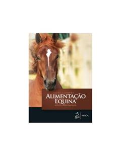 Alimentação Equina - Nutrição, Saúde e Bem-Estar, do autor André G. Cintra