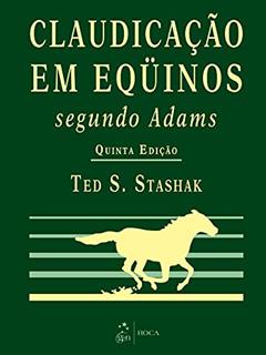 Claudicação em Eqüinos Segundo Adams, do autor Ted. S. STASHAK