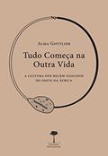 Ler Tudo começa na outra vida: A cultura dos recém-nascidos no oeste da África, do autor Alma Gottlieb