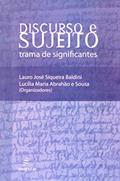 Ler Discurso e sujeito - Trama de significantes, do autor Lauro José S. Baldini; Lucília Maria A. E Sousa Ler Discurso e sujeito - Trama de significantes, do autor Lauro José S. Baldini; Lucília Maria A. E Sousa