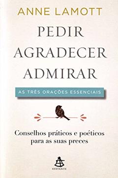 Pedir, Agradecer e Admirar, do autor Anne Lamott