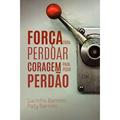 Ler Força para Perdoar Coragem para Pedir Perdão, do autor Lucio Barreto Jr.; Paty Barreto