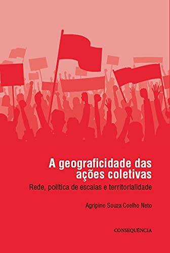 Ler A Geograficidade Das Ações Coletivas: Rede, Política De Escalas E Territorialidade, do autor Agripino Souza Coelho Neto Ler A Geograficidade Das Ações Coletivas: Rede, Política De Escalas E Territorialidade, do autor Agripino Souza Coelho Neto