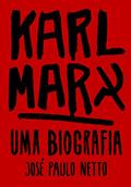 Ler Karl Marx: uma Biografia, do autor José Paulo Netto