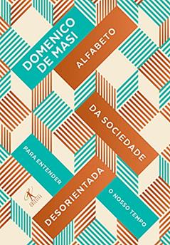 Alfabeto da sociedade desorientada: Para entender nosso tempo, do autor Domenico De Masi