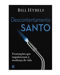 Ler Descontentamento Santo: Frustrações que Impulsionaram à Mudança de Vida, do autor Bill Hybels