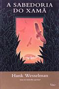 Ler A sabedoria do xamã, do autor Hank Wesselman