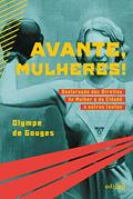 Ler Avante, Mulheres!: Declaração dos Direitos da Mulher e da Cidadã e outros textos, do autor Olympe de Gouges Ler Avante, Mulheres!: Declaração dos Direitos da Mulher e da Cidadã e outros textos, do autor Olympe de Gouges