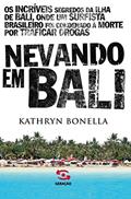 Ler Nevando em Bali: Os incriveis segredos da ilha de Bali, onde um surfista brasileiro foi condenado à morte por traficar drogas, do autor Kathryn Bonella