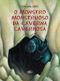 Ler O Monstro Monstruoso da Caverna Cavernosa, do autor Rosana Rios Ler O Monstro Monstruoso da Caverna Cavernosa, do autor Rosana Rios