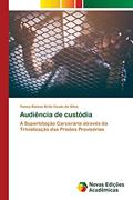 Ler Audiência de custódia: A Superlotação Carcerária através da Trivialização das Prisões Provisórias, do autor Yanna Raissa Brito Couto Da Silva